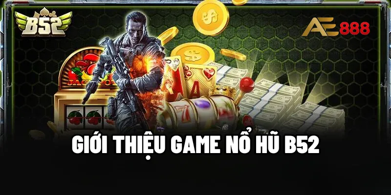 Giới thiệu game Nổ hũ B52